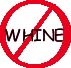 no whining